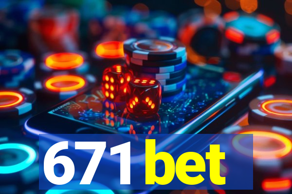 671 bet